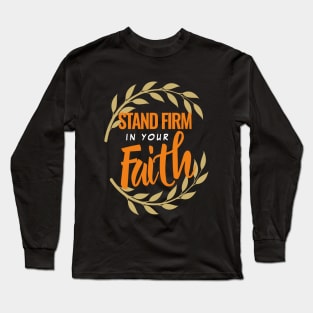 Stand firm in your faith Long Sleeve T-Shirt